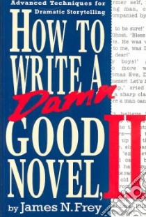 How to Write a Damn Good Novel, II libro in lingua di Frey James N.