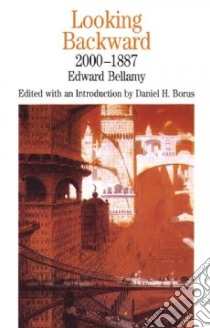 Looking Backward, 2000-1887 libro in lingua di Borus Daniel H., Borus Daniel H. (EDT), Bellamy Edward