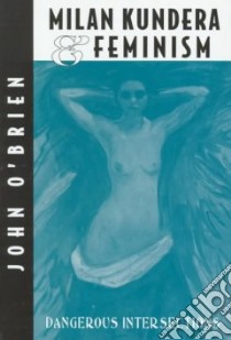 Milan Kundera & Feminism libro in lingua di O'Brien John