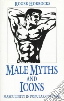 Male Myths and Icons libro in lingua di Horrocks Roger