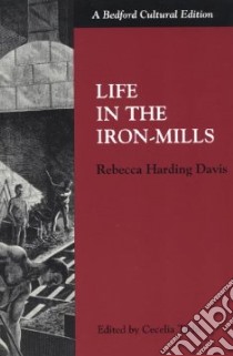 Life in the Iron-Mills libro in lingua di Davis Rebecca Harding, Tichi Cecelia