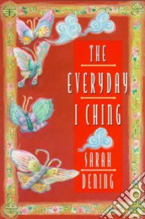 The Everyday I Ching libro in lingua di Dening Sarah
