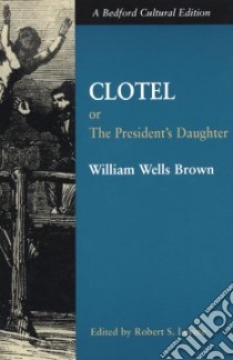 Clotel; Or, the President's Daughter libro in lingua di Brown William Wells, Levine Robert S. (EDT), Levine Robert S.