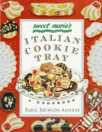 Sweet Maria's Italian Cookie Tray libro in lingua di Sanchez Maria Bruscino