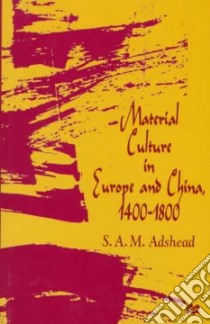 Material Culture in Europe and China, 1400-1800 libro in lingua di Adshead Samuel Adrian M.