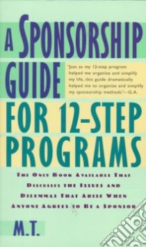 A Sponsorship Guide for 12-Step Programs libro in lingua di M. T.