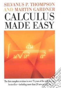 Calculus Made Easy libro in lingua di Thompson Silvanus P., Gardner Martin