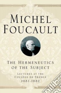 The Hermeneutics Of The Subject libro in lingua di Foucault Michel, Gros Frederic, Ewald Francois, Fontana Alessandro