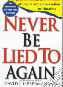 Never Be Lied to Again libro in lingua di Lieberman David J. Ph.D.