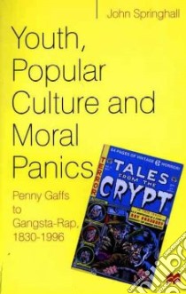 Youth, Popular Culture and Moral Panics libro in lingua di Springhall John