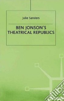 Ben Jonson's Theatrical Republics libro in lingua di Sanders Julie