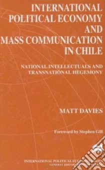 International Political Economy and Mass Communication in Chile libro in lingua di Davies Matt