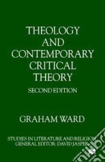 Theology and Contemporary Critical Theory libro in lingua di Ward Graham