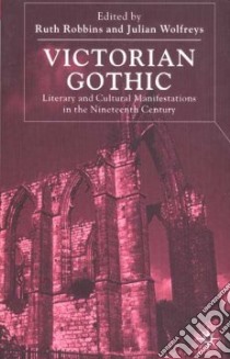 Victorian Gothic libro in lingua di Robbins Ruth (EDT), Wolfreys Julian (EDT)