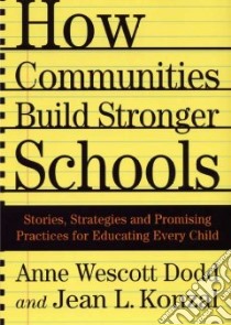 How Communities Build Stronger Schools libro in lingua di Dodd Anne Wescott, Konzal Jean L.