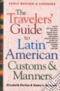 The Traveler's Guide to Latin American Customs and Manners libro in lingua di Devine Elizabeth, Braganti Nancy L.