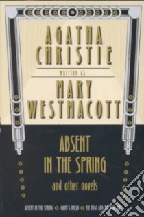 Absent in the Spring and Other Novels libro in lingua di Westmacott Mary, Christie Agatha