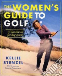 The Women's Guide to Golf libro in lingua di Stenzel Kellie