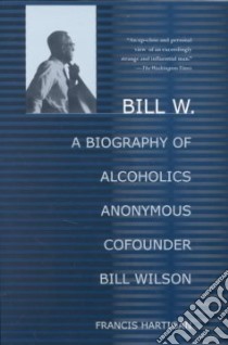 Bill W. libro in lingua di Hartigan Francis