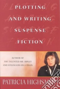 Plotting and Writing Suspense Fiction libro in lingua di Highsmith Patricia