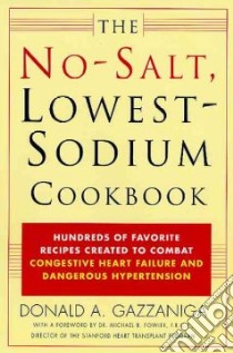 The No Salt, Lowest Sodium Cookbook libro in lingua di Gazzaniga Donald A.