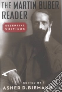 The Martin Buber Reader libro in lingua di Buber Martin, Biemann Asher, Buber Martin (EDT)