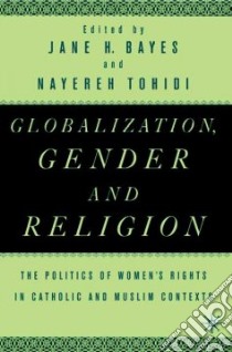 Globalization, Gender, and Religion libro in lingua di Bayes Jane H., Tohidi Nayereh Esfahlani (EDT), Bayes Jane H. (EDT)