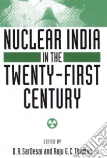 Nuclear India in the Twenty-First Century libro in lingua di Sardesai D. R. (EDT), Thomas Raju G. C., Sardesai D. R., Thomas Raju G. C. (EDT)