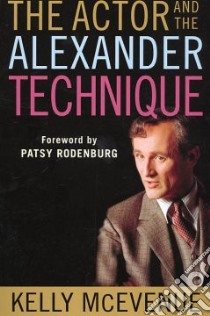 The Actor and the Alexander Technique libro in lingua di McEvenue Kelly, Rodenburg Patsy (FRW)
