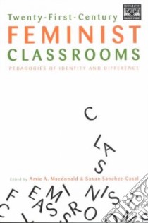Twenty-First Century Feminist Classrooms libro in lingua di Macdonald Amie A. (EDT), Sanchez-Casal Susan (EDT)