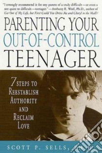 Parenting Your Out-Of-Control Teenager libro in lingua di Sells Scott P.