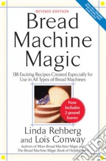 Bread Machine Magic libro in lingua di Rehberg Linda, Conway Lois, Simmons Lois (ILT)