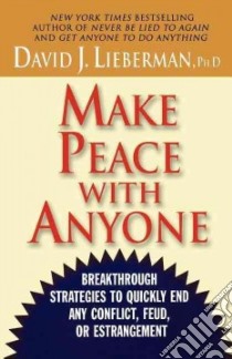 Make Peace With Anyone libro in lingua di Lieberman David J. Ph.D.