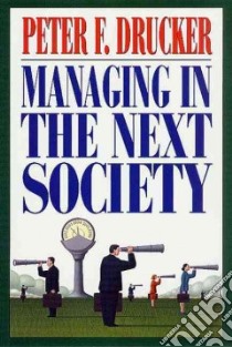 Managing in the Next Society libro in lingua di Drucker Peter Ferdinand