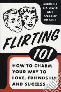 Flirting 101 libro in lingua di Lewis Michelle Lia, Bryant Andrew