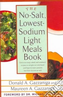 The No-Salt, Lowest-Sodium Light Meals Book libro in lingua di Gazzaniga Donald A., Gazzaniga Maureen A., Fowler Michael B. (FRW)