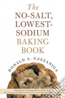 The No-Salt, Lowest-Sodium Baking Book libro in lingua di Gazzaniga Donald A., Moloo Jeannie Gazzaniga Ph.D., Fowler Michael B. (FRW)