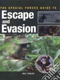 The Special Forces Guide To Escape And Evasion libro in lingua di Fowler Will