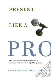 Present Like a Pro libro in lingua di Maxey Cyndi, O'Connor Kevin E.