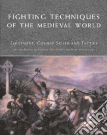 Fighting Techniques of the Medieval World libro in lingua di Bennett Matthew, Devries Kelly, Dickie Iain, Jestice Phyllis, Bradbury Jim