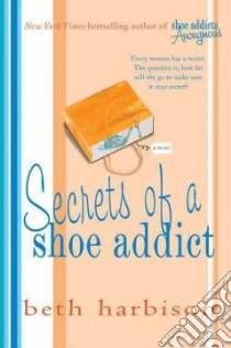 Secrets of a Shoe Addict libro in lingua di Harbison Beth