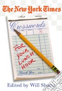 The New York Times Crosswords for Your Lunch Hour libro in lingua di Shortz Will (EDT)