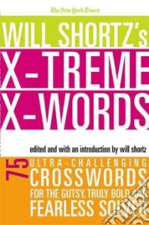 The New York Times Will Shortz's Xtreme Xwords libro in lingua di Shortz Will (EDT)