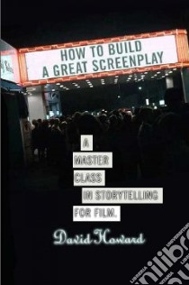 How to Build a Great Screenplay libro in lingua di Howard David