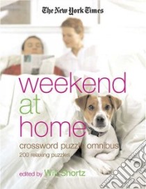 The New York Times Weekend at Home Crossword Puzzle Omnibus libro in lingua di Shortz Will (EDT)