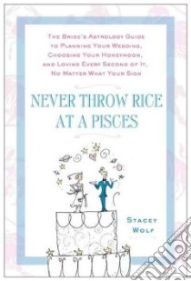 Never Throw Rice at a Pisces libro in lingua di Wolf Stacey