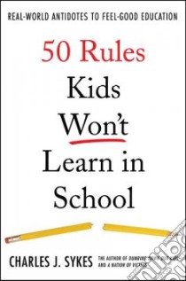 50 Rules Kids Won't Learn in School libro in lingua di Sykes Charles J.