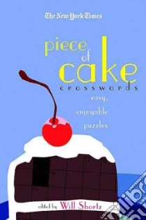 The New York Times Piece of Cake Crosswords libro in lingua di Shortz Will (EDT)