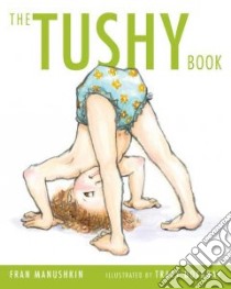 The Tushy Book libro in lingua di Manushkin Fran, Dockray Tracy (ILT)