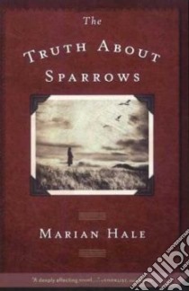 The Truth About Sparrows libro in lingua di Hale Marian